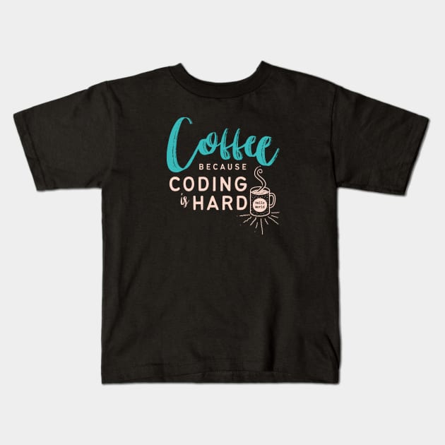 Coffee, Because Coding is Hard Kids T-Shirt by affan2fly